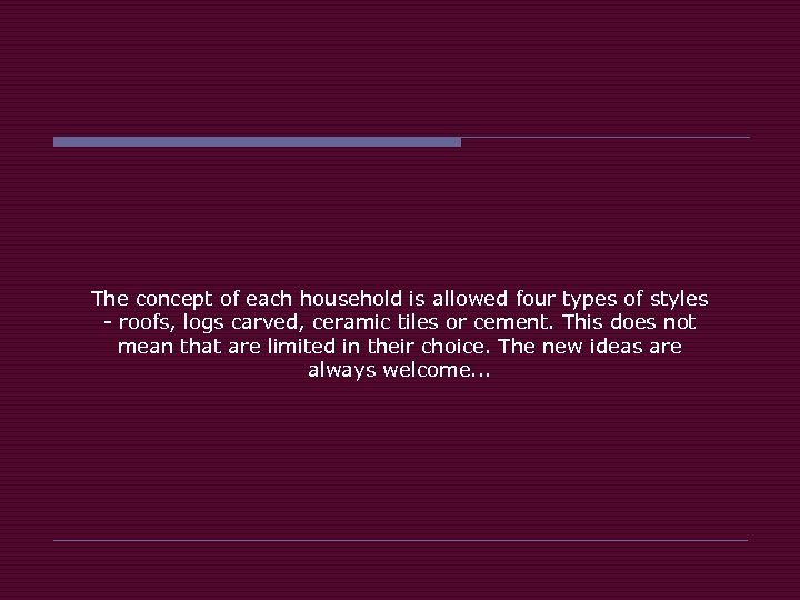 The concept of each household is allowed four types of styles - roofs, logs