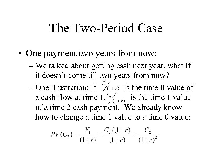 The Two-Period Case • One payment two years from now: – We talked about