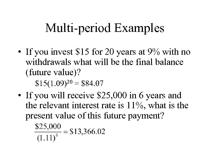 Multi-period Examples • If you invest $15 for 20 years at 9% with no
