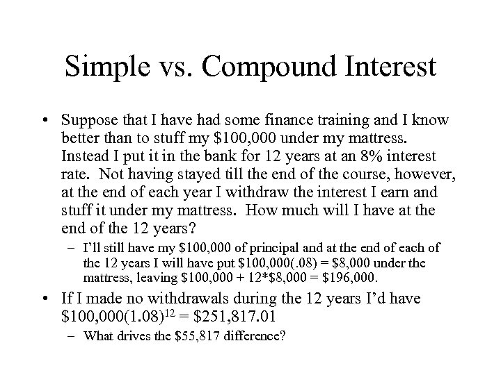 Simple vs. Compound Interest • Suppose that I have had some finance training and