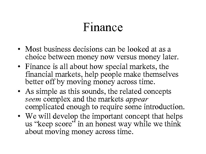 Finance • Most business decisions can be looked at as a choice between money