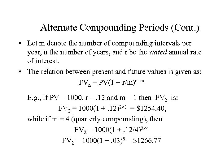 Alternate Compounding Periods (Cont. ) • Let m denote the number of compounding intervals