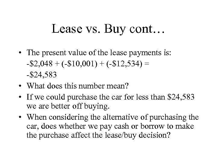Lease vs. Buy cont… • The present value of the lease payments is: -$2,