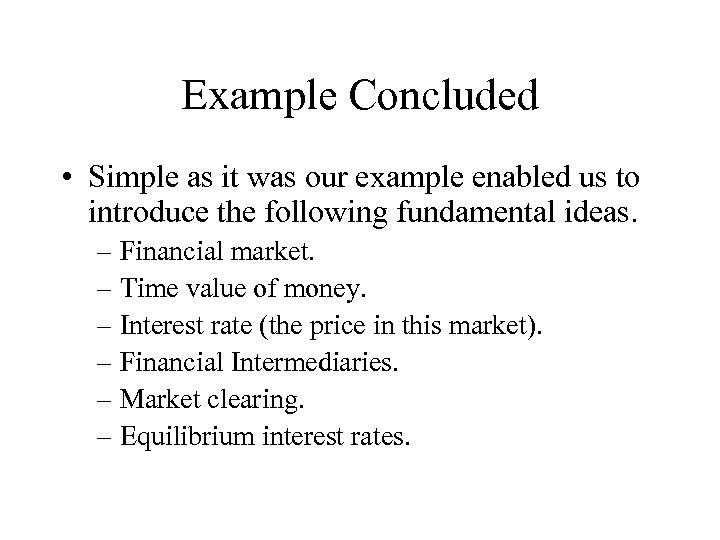 Example Concluded • Simple as it was our example enabled us to introduce the