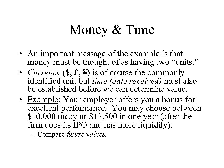 Money & Time • An important message of the example is that money must