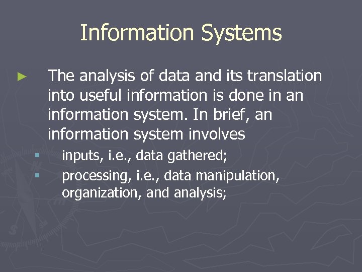 Information Systems The analysis of data and its translation into useful information is done