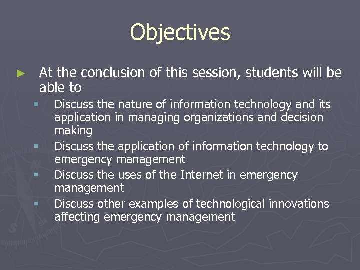 Objectives ► At the conclusion of this session, students will be able to §