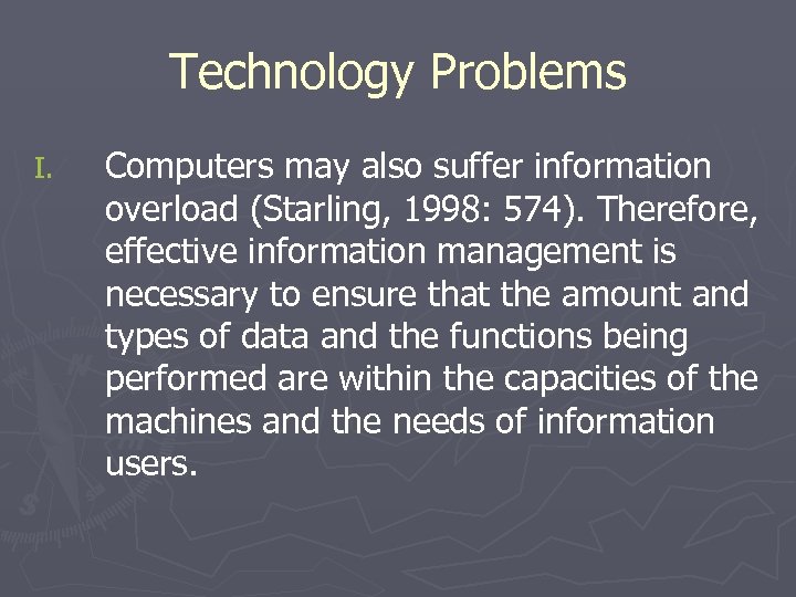 Technology Problems I. Computers may also suffer information overload (Starling, 1998: 574). Therefore, effective