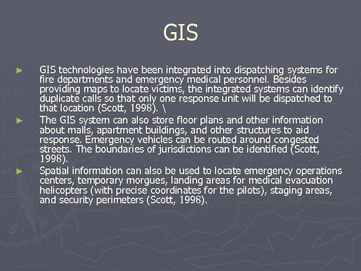 GIS ► ► ► GIS technologies have been integrated into dispatching systems for fire