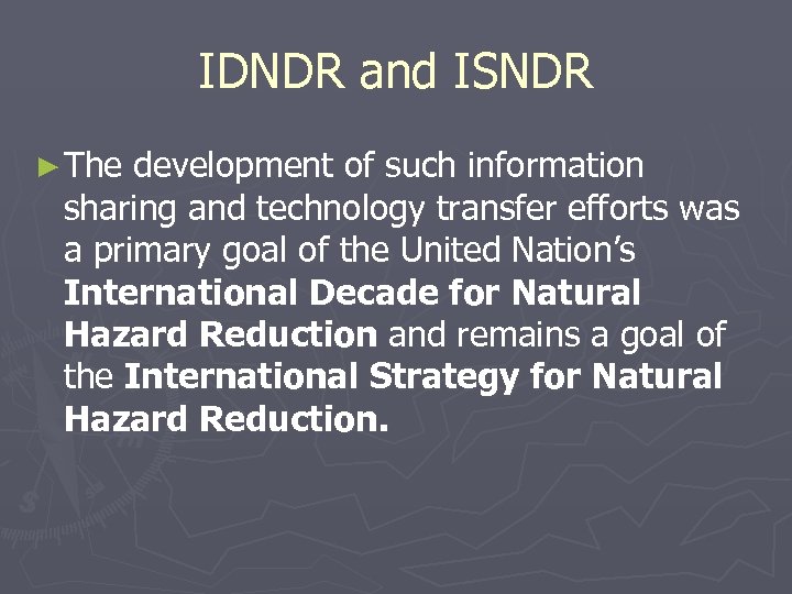 IDNDR and ISNDR ► The development of such information sharing and technology transfer efforts