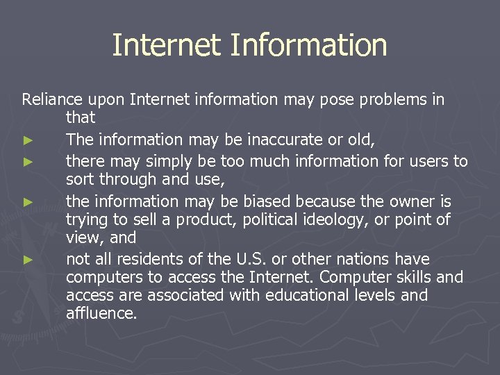 Internet Information Reliance upon Internet information may pose problems in that ► The information