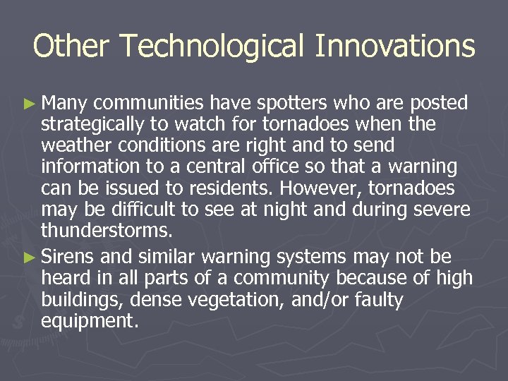 Other Technological Innovations ► Many communities have spotters who are posted strategically to watch