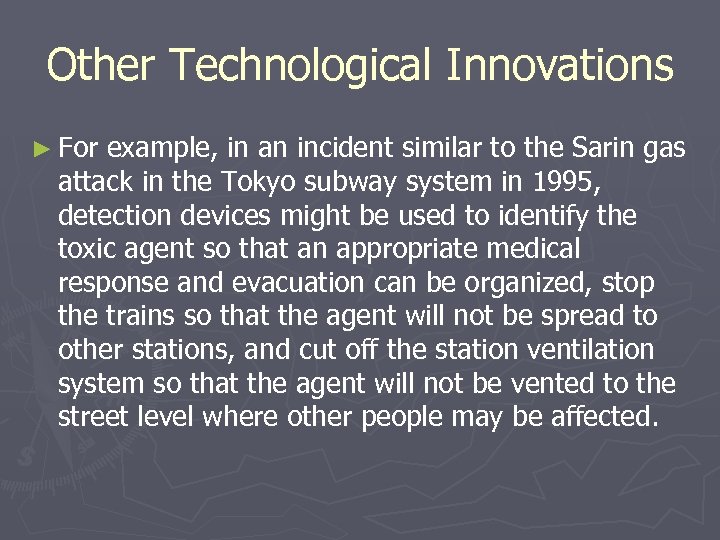 Other Technological Innovations ► For example, in an incident similar to the Sarin gas