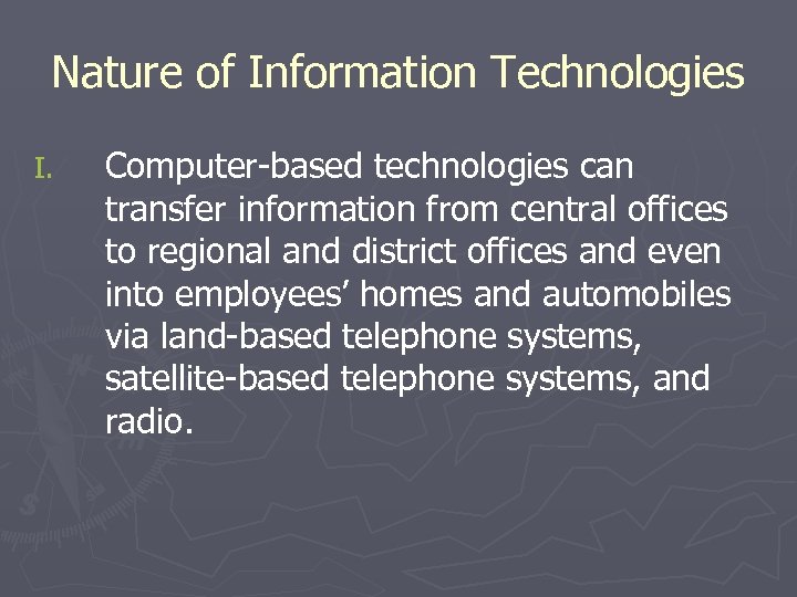 Nature of Information Technologies I. Computer-based technologies can transfer information from central offices to