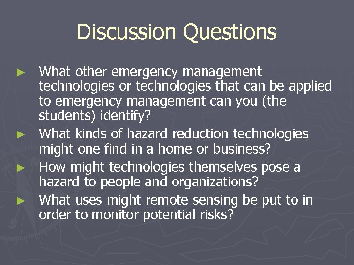 Discussion Questions What other emergency management technologies or technologies that can be applied to
