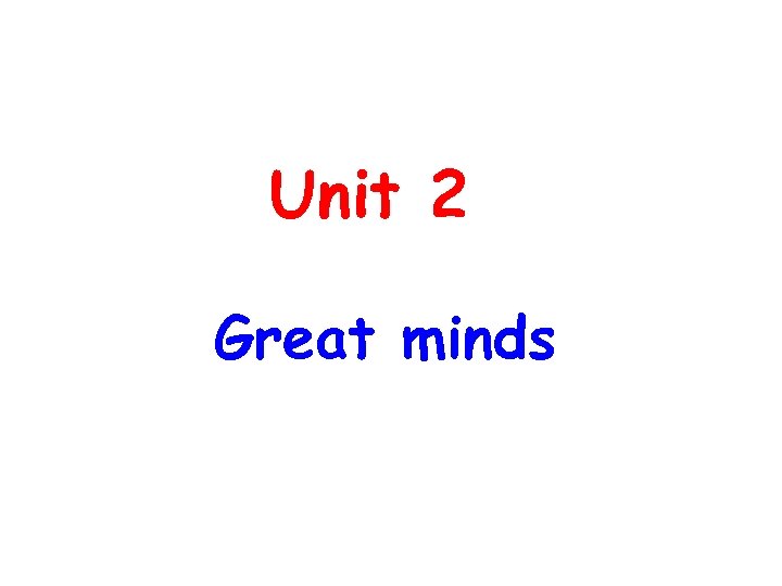 Unit 2 Great minds 