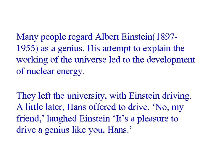 Many people regard Albert Einstein(18971955) as a genius. His attempt to explain the working