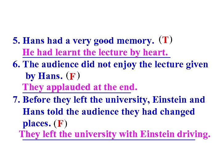 5. Hans had a very good memory. (T ) He had learnt the lecture