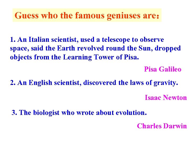 Guess who the famous geniuses are： 1. An Italian scientist, used a telescope to