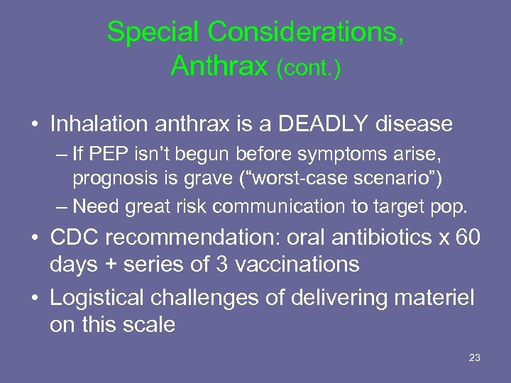 Special Considerations, Anthrax (cont. ) • Inhalation anthrax is a DEADLY disease – If