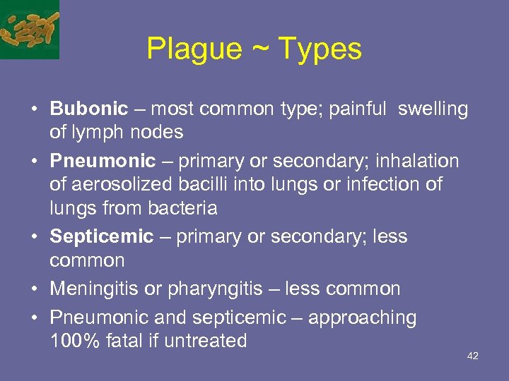 Plague ~ Types • Bubonic – most common type; painful swelling of lymph nodes