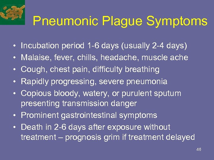 Pneumonic Plague Symptoms • • • Incubation period 1 -6 days (usually 2 -4
