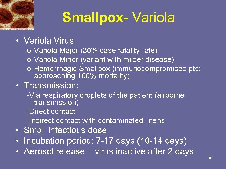 Smallpox- Variola • Variola Virus o Variola Major (30% case fatality rate) o Variola
