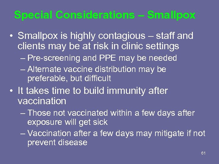 Special Considerations – Smallpox • Smallpox is highly contagious – staff and clients may