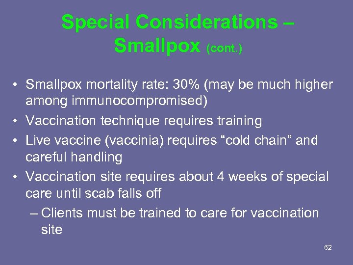 Special Considerations – Smallpox (cont. ) • Smallpox mortality rate: 30% (may be much