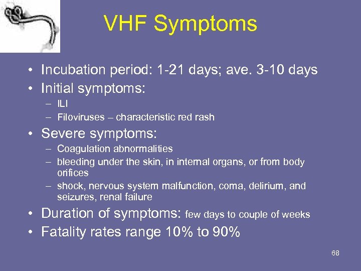 VHF Symptoms • Incubation period: 1 -21 days; ave. 3 -10 days • Initial