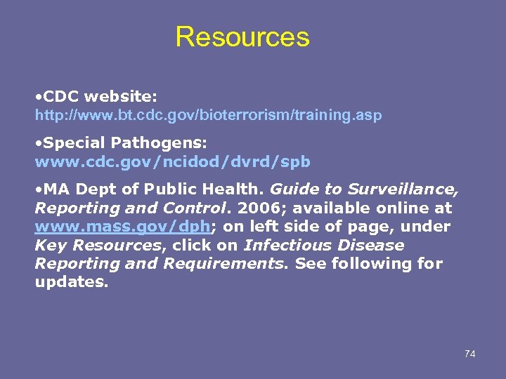 Resources • CDC website: http: //www. bt. cdc. gov/bioterrorism/training. asp • Special Pathogens: www.