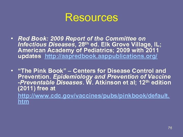 Resources • Red Book: 2009 Report of the Committee on Infectious Diseases, 28 th