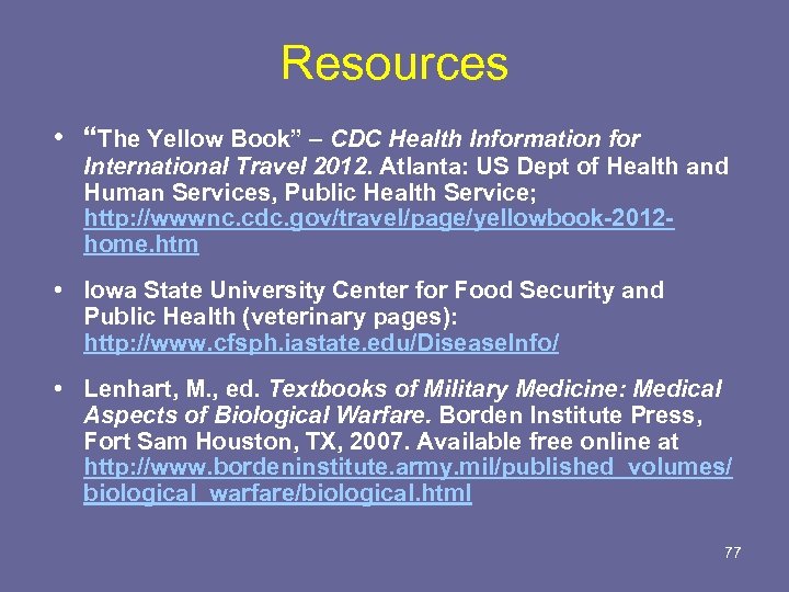 Resources • “The Yellow Book” – CDC Health Information for International Travel 2012. Atlanta: