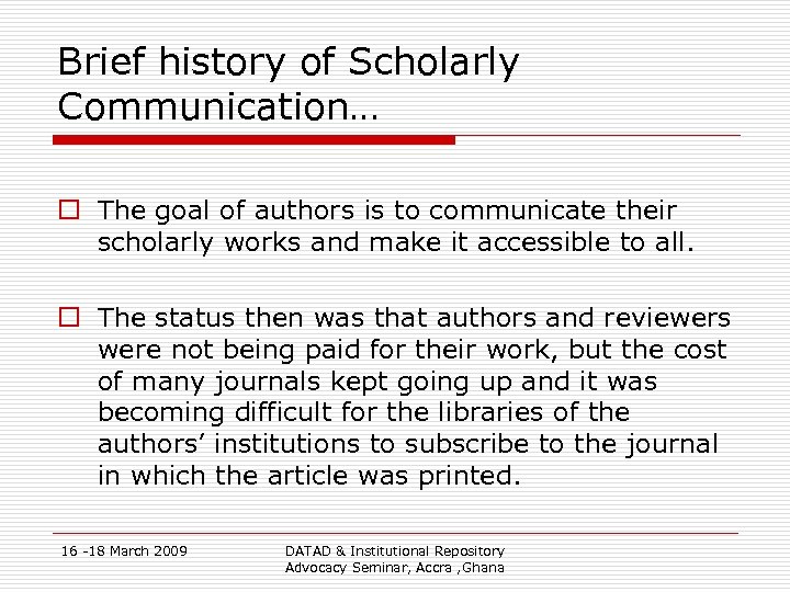 Brief history of Scholarly Communication… o The goal of authors is to communicate their