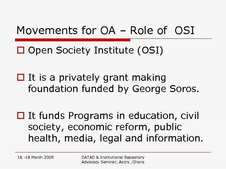 Movements for OA – Role of OSI o Open Society Institute (OSI) o It