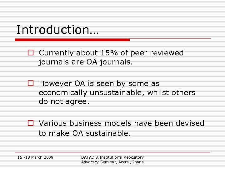 Introduction… o Currently about 15% of peer reviewed journals are OA journals. o However