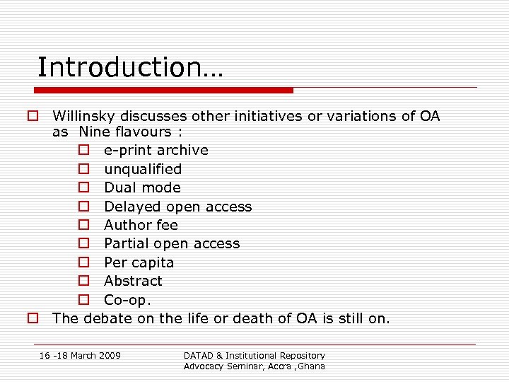 Introduction… o Willinsky discusses other initiatives or variations of OA as Nine flavours :