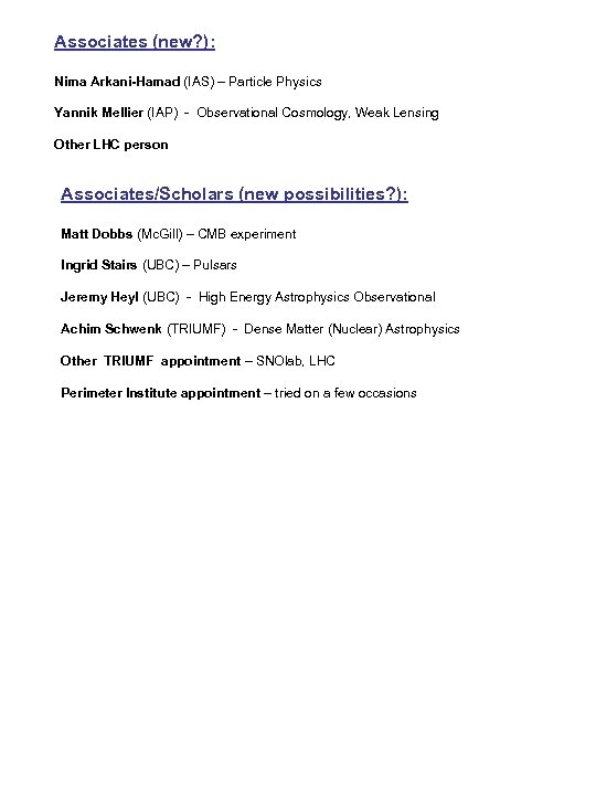 Associates (new? ): Nima Arkani-Hamad (IAS) – Particle Physics Yannik Mellier (IAP) - Observational