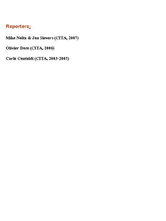 Reporters: Mike Nolta & Jon Sievers (CITA, 2007) Olivier Dore (CITA, 2006) Carlo Contaldi