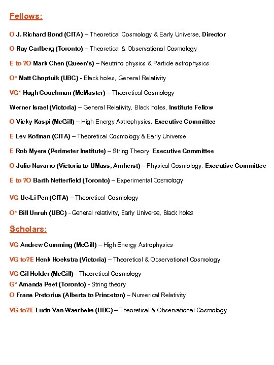 Fellows: O J. Richard Bond (CITA) – Theoretical Cosmology & Early Universe, Director O