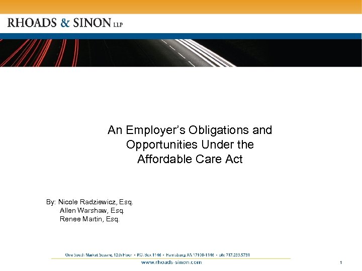 An Employer’s Obligations and Opportunities Under the Affordable Care Act By: Nicole Radziewicz, Esq.