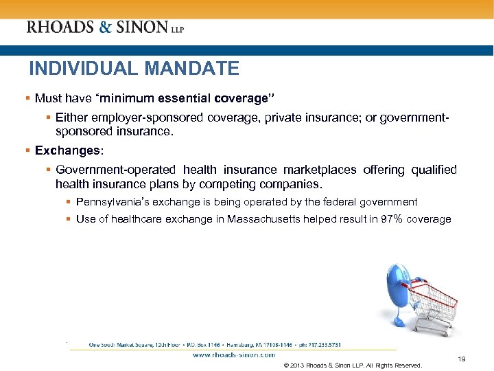 INDIVIDUAL MANDATE § Must have “minimum essential coverage” § Either employer-sponsored coverage, private insurance;