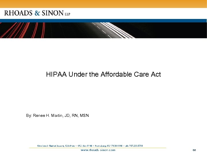 HIPAA Under the Affordable Care Act By: Renee H. Martin, JD, RN, MSN 68