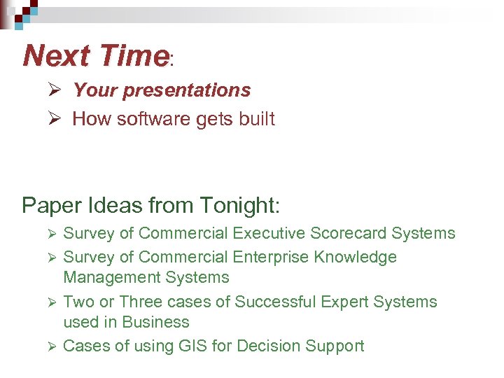 Next Time: Ø Your presentations Ø How software gets built Paper Ideas from Tonight: