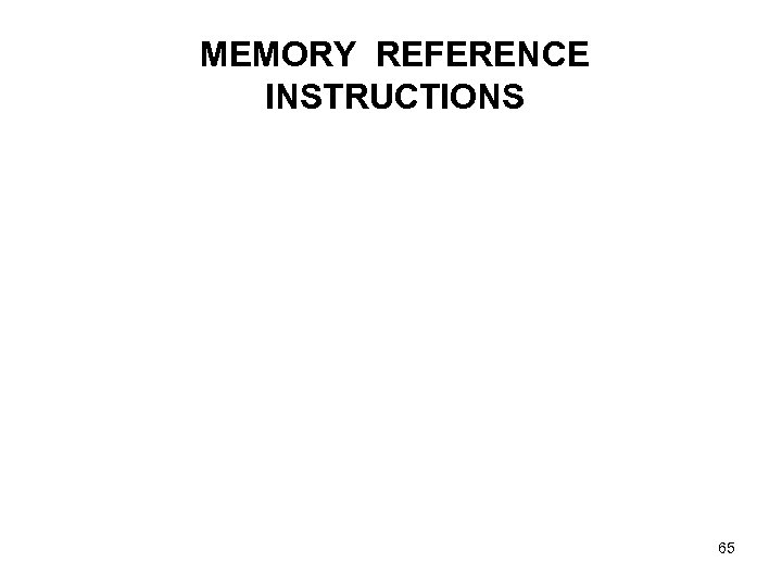 MEMORY REFERENCE INSTRUCTIONS 65 