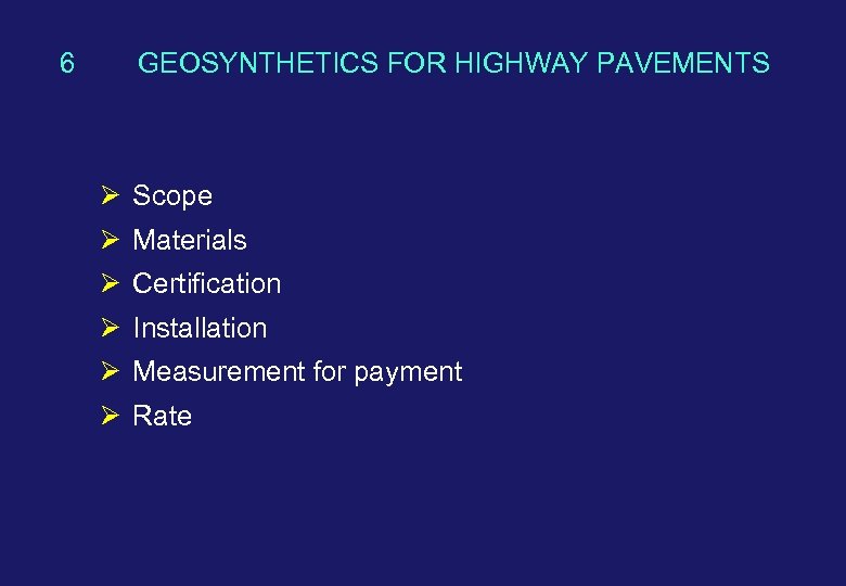 6 GEOSYNTHETICS FOR HIGHWAY PAVEMENTS Ø Scope Ø Materials Ø Certification Ø Installation Ø