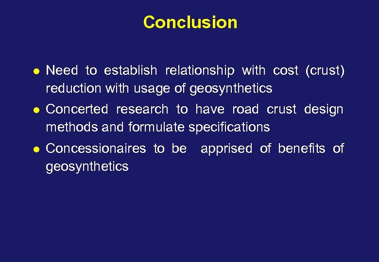 Conclusion l Need to establish relationship with cost (crust) reduction with usage of geosynthetics