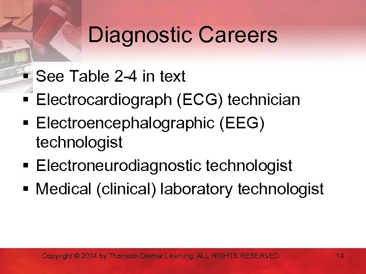 Diagnostic Careers § See Table 2 -4 in text § Electrocardiograph (ECG) technician §