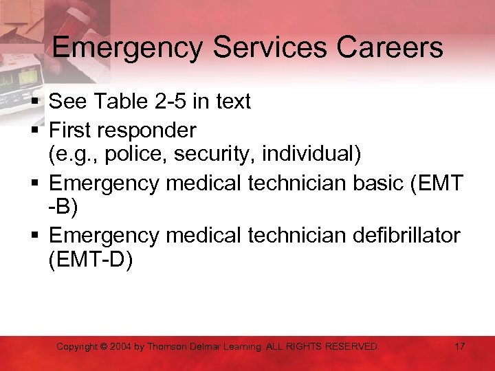 Emergency Services Careers § See Table 2 -5 in text § First responder (e.