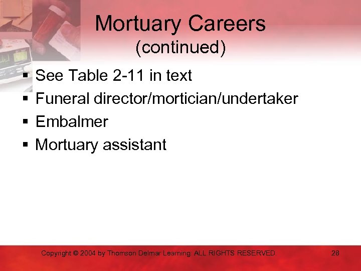 Mortuary Careers (continued) § § See Table 2 -11 in text Funeral director/mortician/undertaker Embalmer